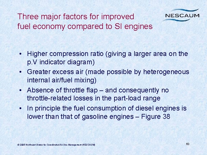 Three major factors for improved fuel economy compared to SI engines • Higher compression