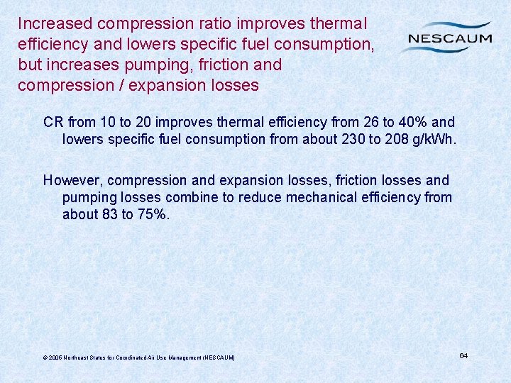Increased compression ratio improves thermal efficiency and lowers specific fuel consumption, but increases pumping,