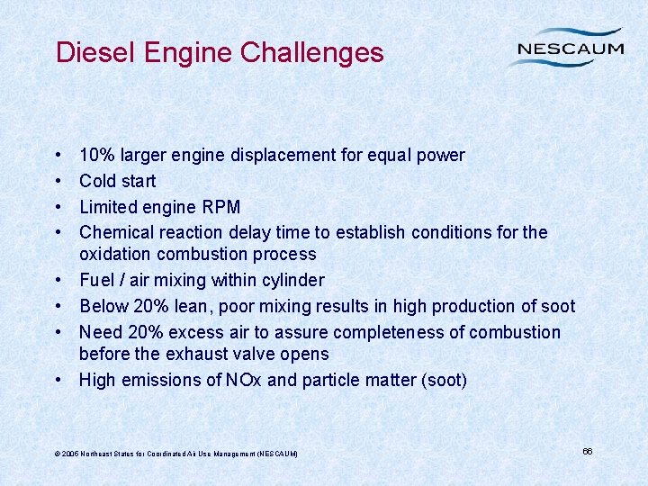 Diesel Engine Challenges • • 10% larger engine displacement for equal power Cold start