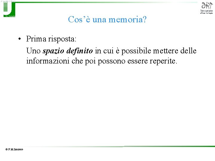 Cos’è una memoria? • Prima risposta: Uno spazio definito in cui è possibile mettere