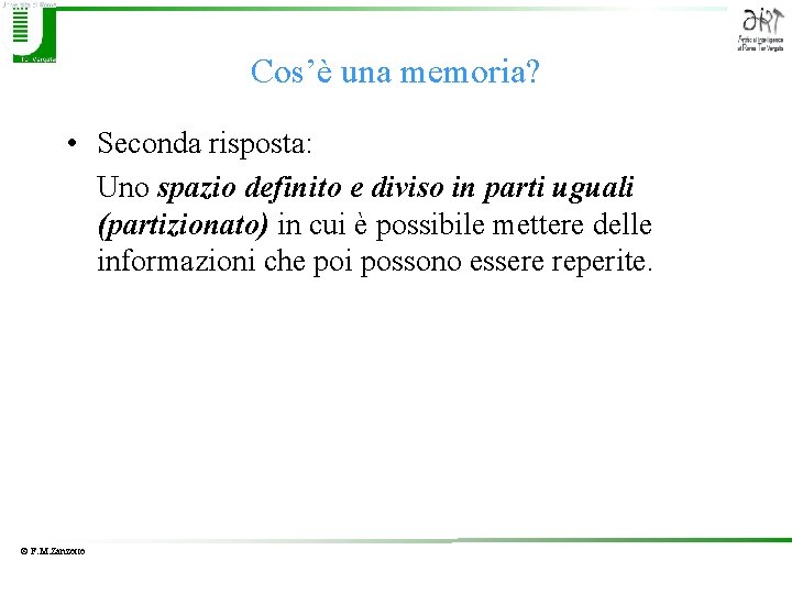 Cos’è una memoria? • Seconda risposta: Uno spazio definito e diviso in parti uguali