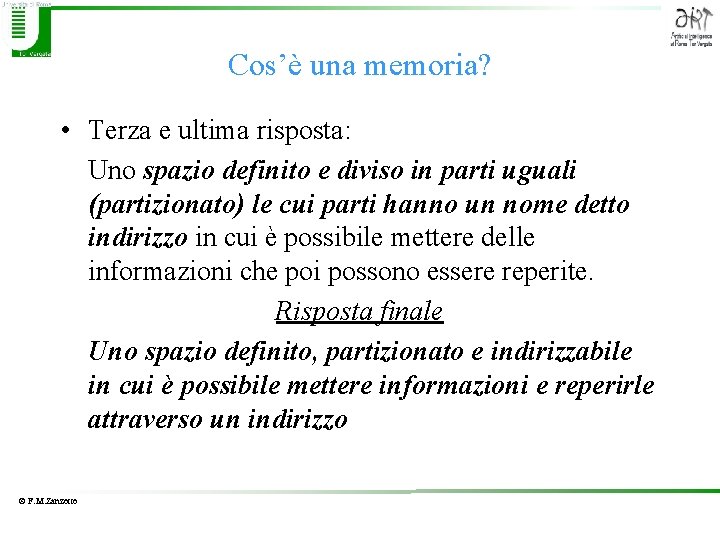 Cos’è una memoria? • Terza e ultima risposta: Uno spazio definito e diviso in