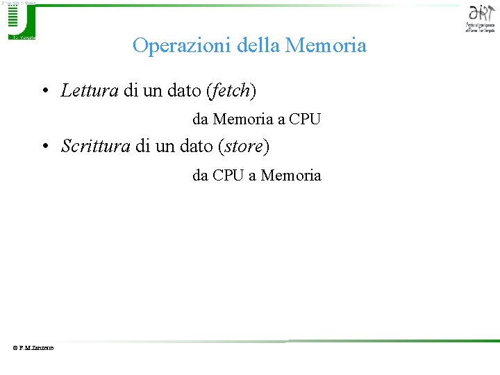Operazioni della Memoria • Lettura di un dato (fetch) da Memoria a CPU •