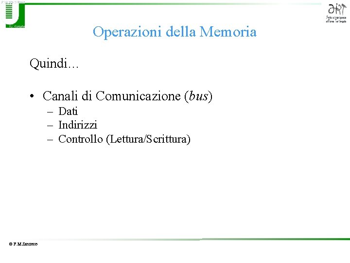 Operazioni della Memoria Quindi… • Canali di Comunicazione (bus) – Dati – Indirizzi –