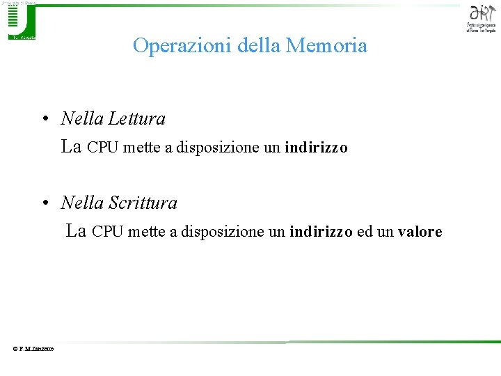 Operazioni della Memoria • Nella Lettura La CPU mette a disposizione un indirizzo •