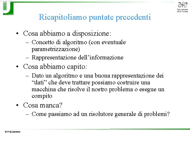 Ricapitoliamo puntate precedenti • Cosa abbiamo a disposizione: – Concetto di algoritmo (con eventuale