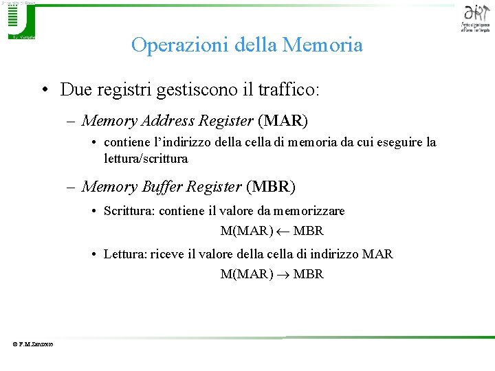 Operazioni della Memoria • Due registri gestiscono il traffico: – Memory Address Register (MAR)