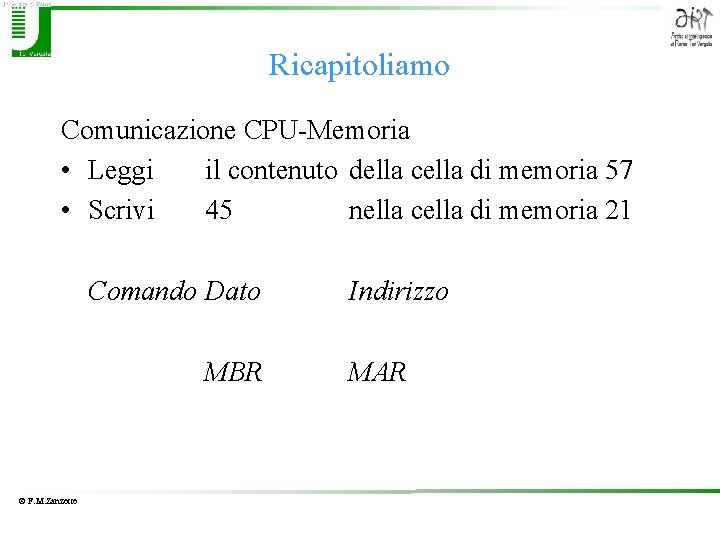 Ricapitoliamo Comunicazione CPU-Memoria • Leggi il contenuto della cella di memoria 57 • Scrivi