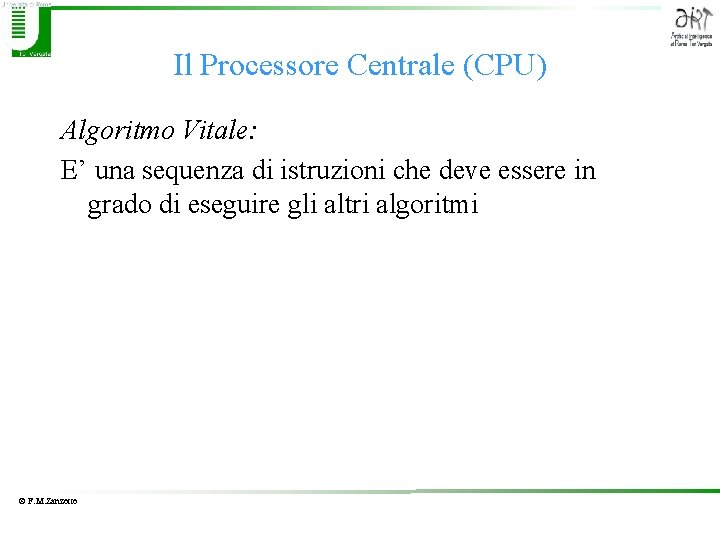 Il Processore Centrale (CPU) Algoritmo Vitale: E’ una sequenza di istruzioni che deve essere