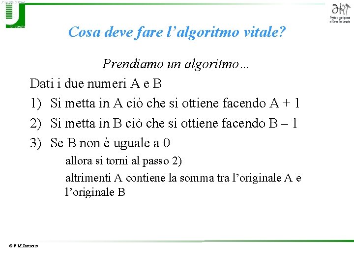 Cosa deve fare l’algoritmo vitale? Prendiamo un algoritmo… Dati i due numeri A e