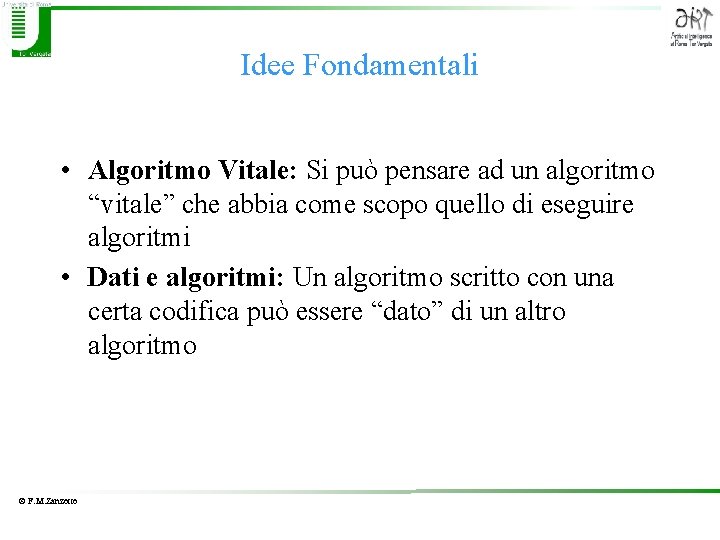 Idee Fondamentali • Algoritmo Vitale: Si può pensare ad un algoritmo “vitale” che abbia