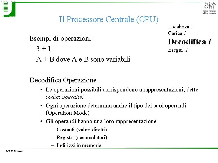 Il Processore Centrale (CPU) Esempi di operazioni: 3 + 1 A + B dove