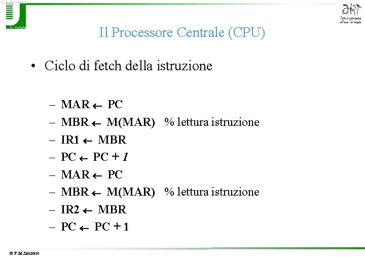 Il Processore Centrale (CPU) • Ciclo di fetch della istruzione – – – –