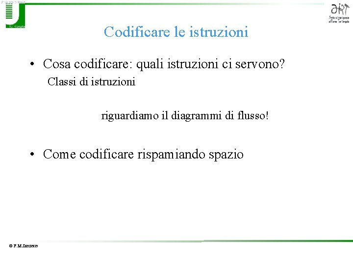 Codificare le istruzioni • Cosa codificare: quali istruzioni ci servono? Classi di istruzioni riguardiamo