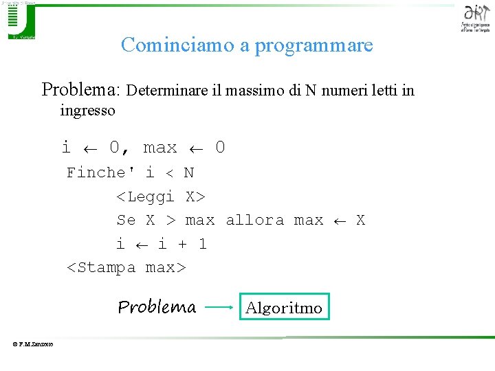 Cominciamo a programmare Problema: Determinare il massimo di N numeri letti in ingresso i