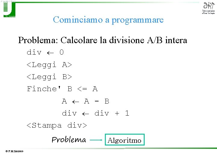 Cominciamo a programmare Problema: Calcolare la divisione A/B intera div 0 <Leggi A> <Leggi