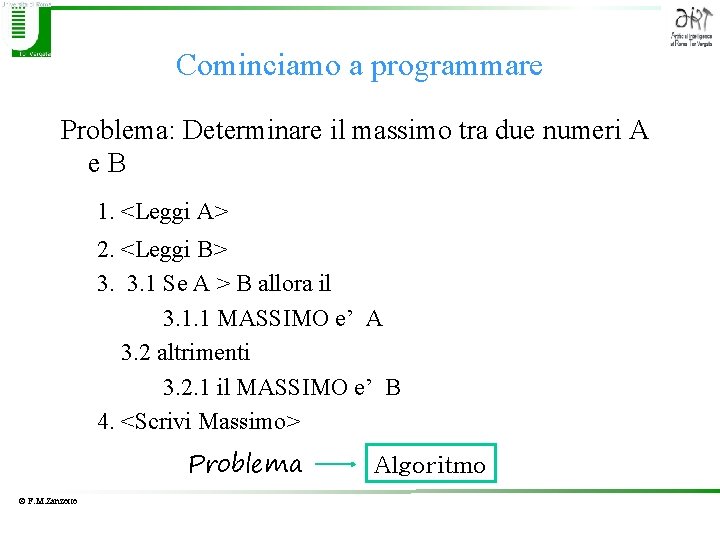 Cominciamo a programmare Problema: Determinare il massimo tra due numeri A e B 1.