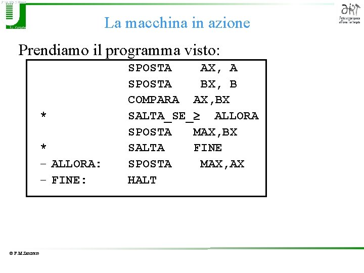 La macchina in azione Prendiamo il programma visto: * * – ALLORA: – FINE: