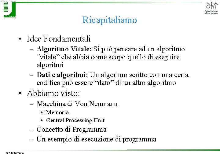 Ricapitaliamo • Idee Fondamentali – Algoritmo Vitale: Si può pensare ad un algoritmo “vitale”