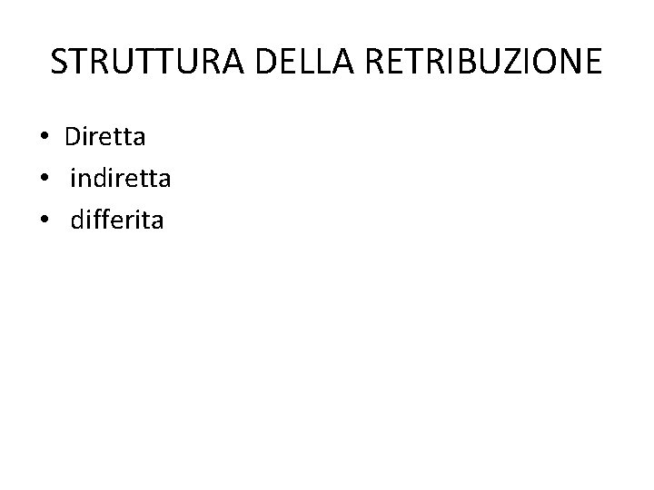 STRUTTURA DELLA RETRIBUZIONE • Diretta • indiretta • differita 