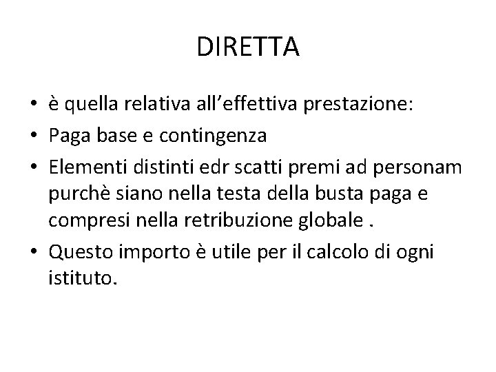 DIRETTA • è quella relativa all’effettiva prestazione: • Paga base e contingenza • Elementi