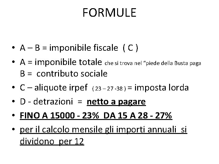 FORMULE • A – B = imponibile fiscale ( C ) • A =