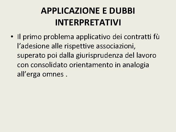 APPLICAZIONE E DUBBI INTERPRETATIVI • Il primo problema applicativo dei contratti fù l’adesione alle