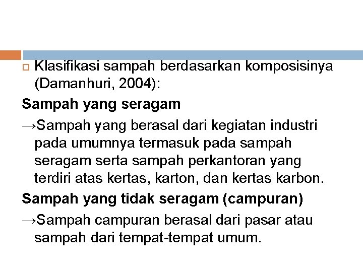 Klasifikasi sampah berdasarkan komposisinya (Damanhuri, 2004): Sampah yang seragam →Sampah yang berasal dari kegiatan