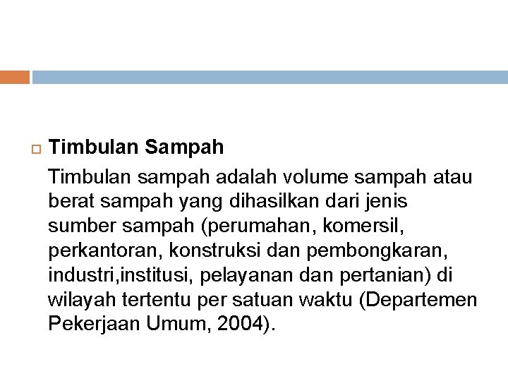  Timbulan Sampah Timbulan sampah adalah volume sampah atau berat sampah yang dihasilkan dari