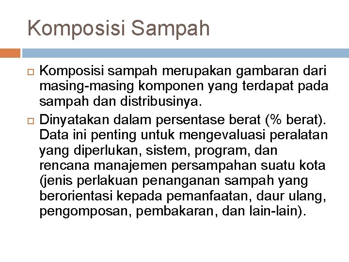 Komposisi Sampah Komposisi sampah merupakan gambaran dari masing-masing komponen yang terdapat pada sampah dan