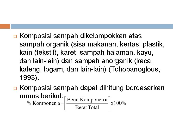  Komposisi sampah dikelompokkan atas sampah organik (sisa makanan, kertas, plastik, kain (tekstil), karet,