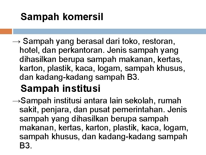 Sampah komersil → Sampah yang berasal dari toko, restoran, hotel, dan perkantoran. Jenis sampah