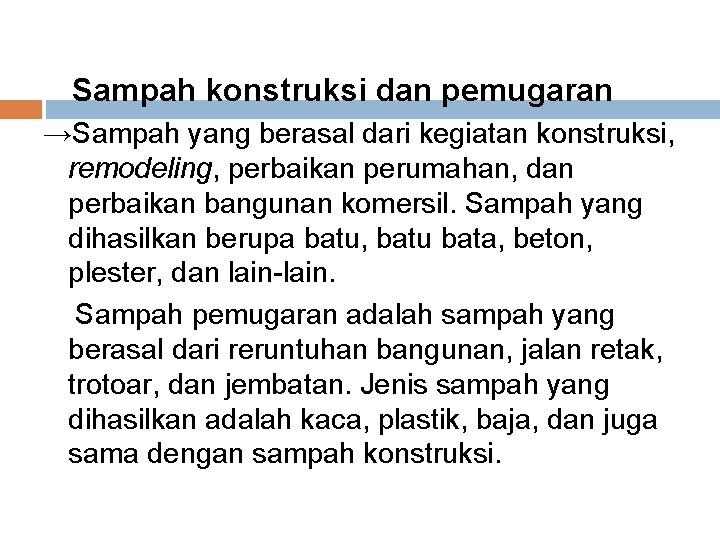 Sampah konstruksi dan pemugaran →Sampah yang berasal dari kegiatan konstruksi, remodeling, perbaikan perumahan, dan