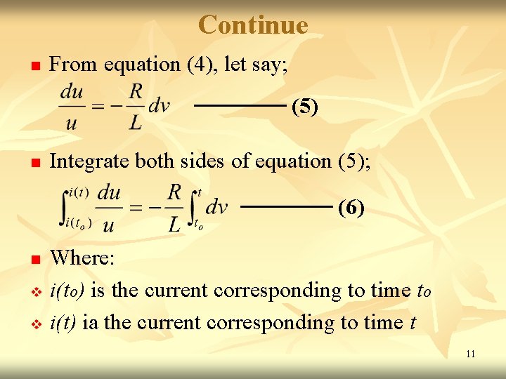Continue n From equation (4), let say; (5) n Integrate both sides of equation Continue n From equation (4), let say; (5) n Integrate both sides of equation