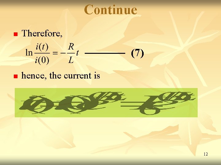 Continue n Therefore, (7) n hence, the current is 12 Continue n Therefore, (7) n hence, the current is 12