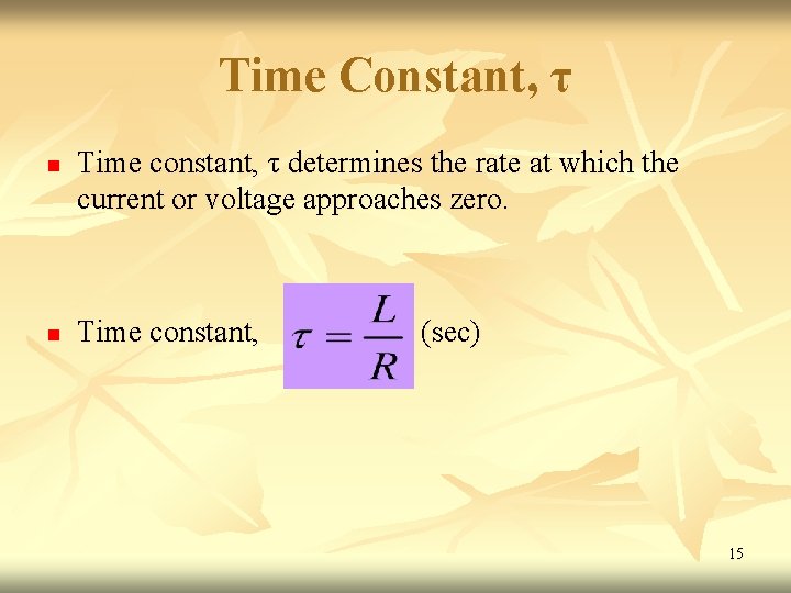 Time Constant, τ n n Time constant, τ determines the rate at which the Time Constant, τ n n Time constant, τ determines the rate at which the