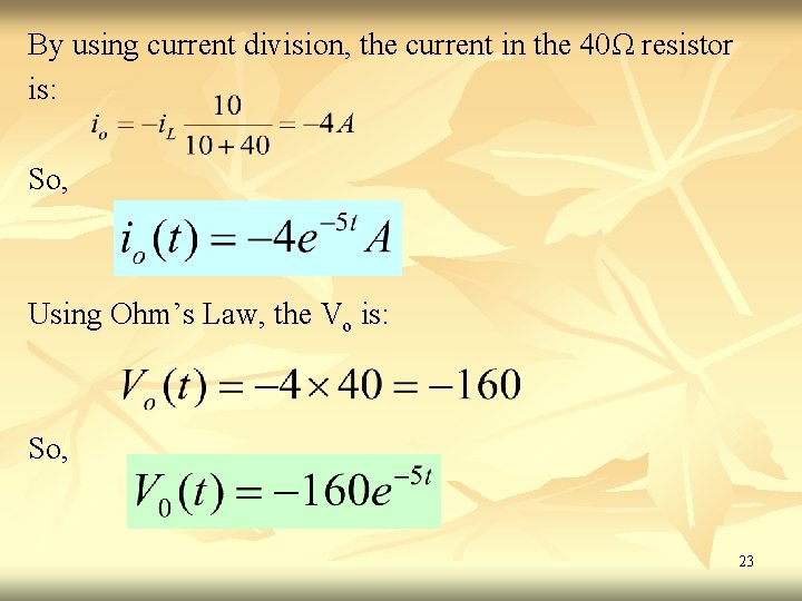 By using current division, the current in the 40Ω resistor is: So, Using Ohm’s By using current division, the current in the 40Ω resistor is: So, Using Ohm’s