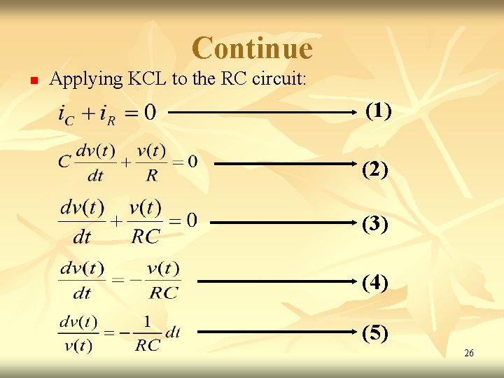 Continue n Applying KCL to the RC circuit: (1) (2) (3) (4) (5) 26 Continue n Applying KCL to the RC circuit: (1) (2) (3) (4) (5) 26