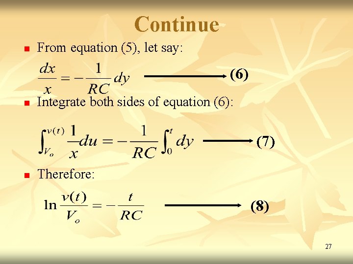 Continue n From equation (5), let say: (6) n Integrate both sides of equation Continue n From equation (5), let say: (6) n Integrate both sides of equation