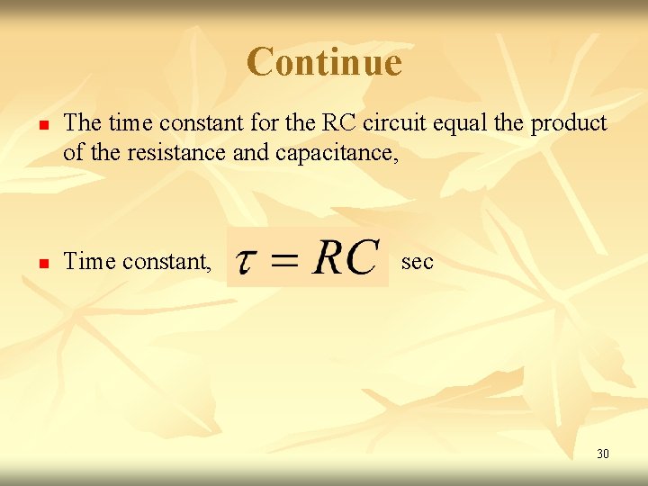 Continue n n The time constant for the RC circuit equal the product of Continue n n The time constant for the RC circuit equal the product of