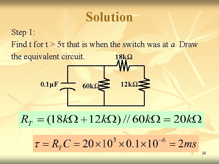Solution Step 1: Find t for t > 5τ that is when the switch Solution Step 1: Find t for t > 5τ that is when the switch