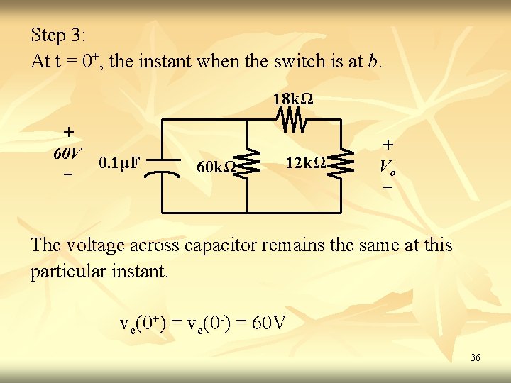 Step 3: At t = 0+, the instant when the switch is at b. Step 3: At t = 0+, the instant when the switch is at b.