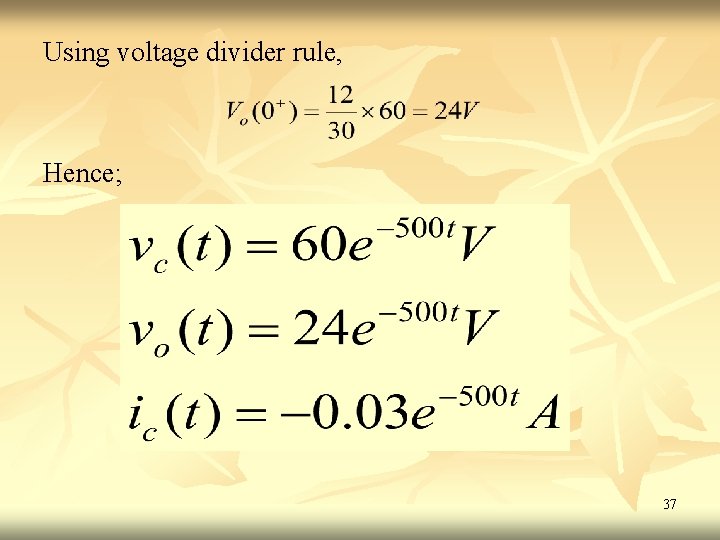 Using voltage divider rule, Hence; 37 Using voltage divider rule, Hence; 37