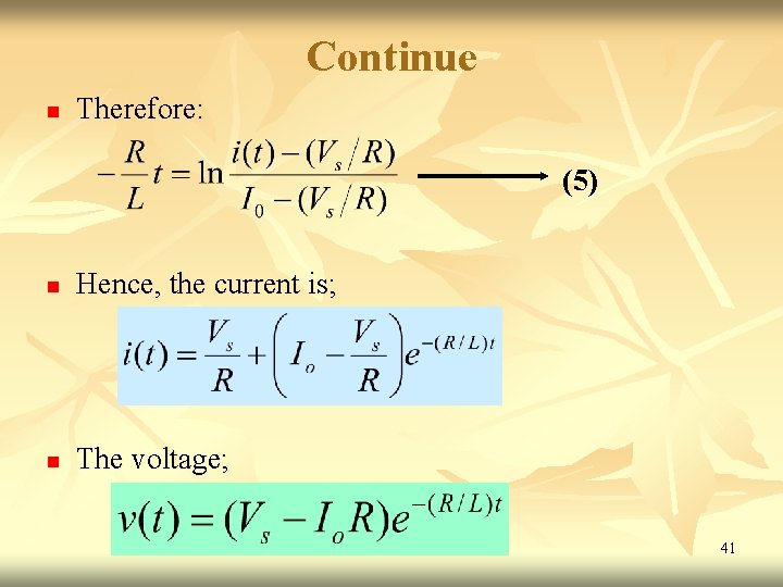 Continue n Therefore: (5) n Hence, the current is; n The voltage; 41 Continue n Therefore: (5) n Hence, the current is; n The voltage; 41