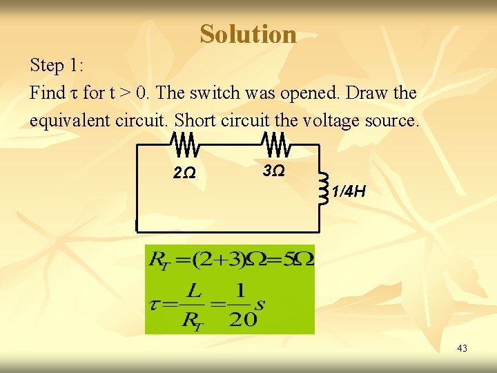 Solution Step 1: Find τ for t > 0. The switch was opened. Draw Solution Step 1: Find τ for t > 0. The switch was opened. Draw