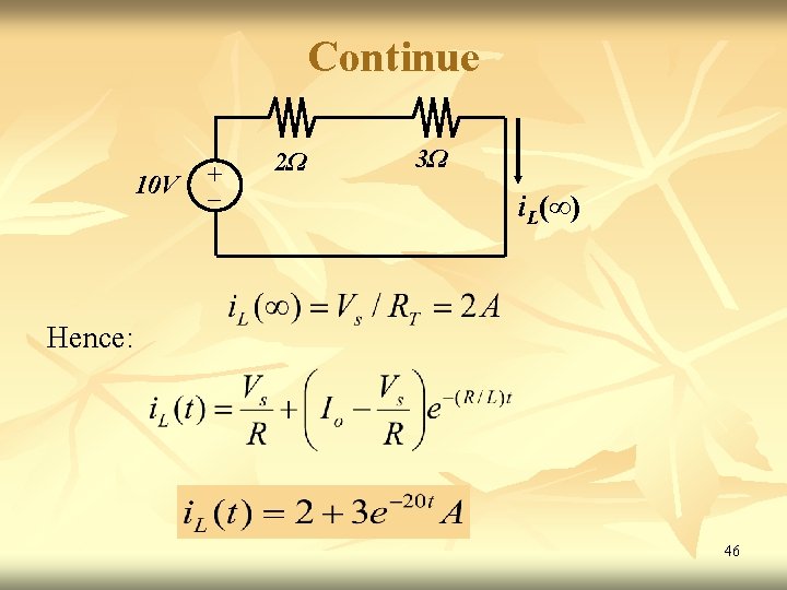 Continue 10 V + 2Ω 3Ω i. L(∞) Hence: 46 Continue 10 V + 2Ω 3Ω i. L(∞) Hence: 46