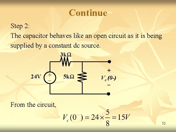 Continue Step 2: The capacitor behaves like an open circuit as it is being Continue Step 2: The capacitor behaves like an open circuit as it is being