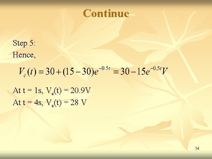 Continue Step 5: Hence, At t = 1 s, Vc(t) = 20. 9 V Continue Step 5: Hence, At t = 1 s, Vc(t) = 20. 9 V