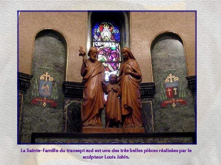 La Sainte-Famille du transept sud est une des très belles pièces réalisées par le