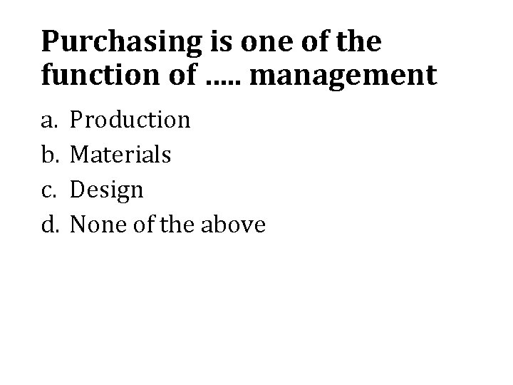Purchasing is one of the function of …. . management a. b. c. d.